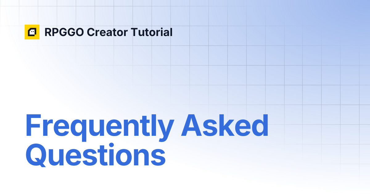 Frequently Asked Questions | RPGGO Creator Tutorial