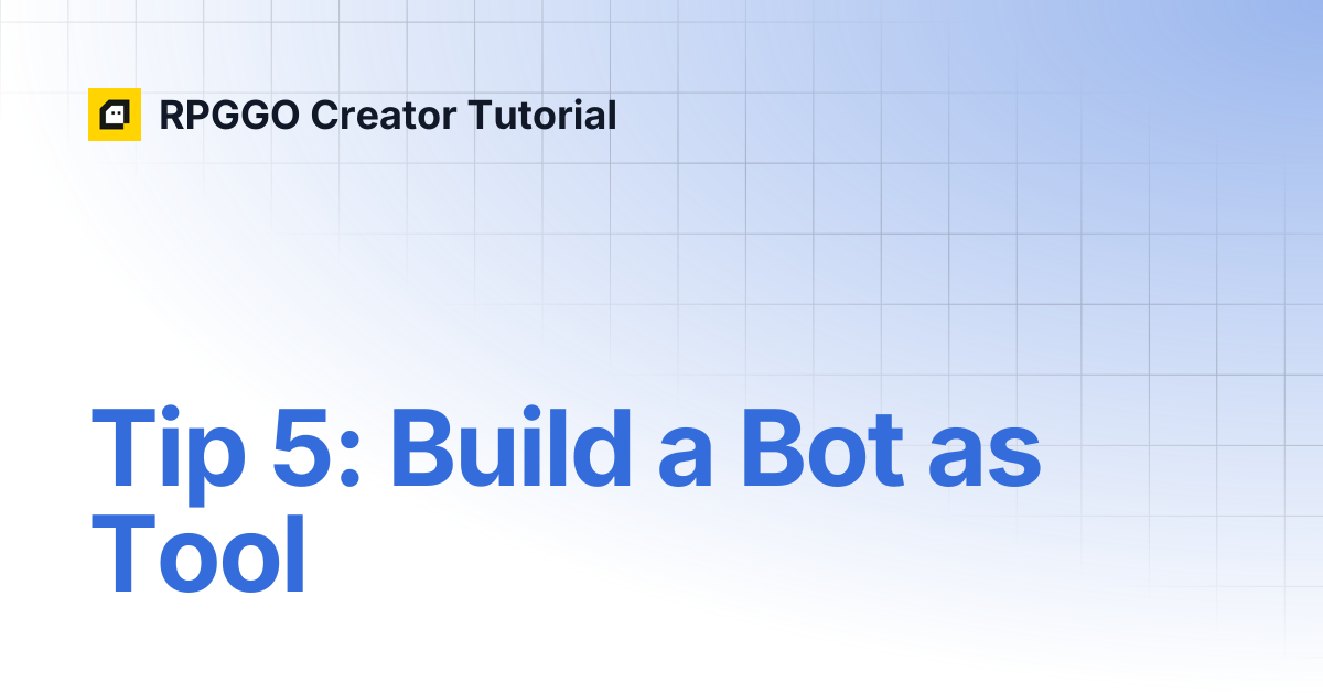 Tip 5: Build a Bot as Tool | RPGGO Creator Tutorial